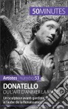 Donatello ou l&apos;art d&apos;animer la matièreUn sculpteur avant-gardiste à l’aube de la Renaissance. E-book. Formato EPUB ebook