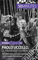 Paolo Uccello, le premier des surréalistes ?De l’obsession de la perspective à la tentation fantastique. E-book. Formato EPUB