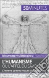 L'humanisme ou l'appel du savoir: L’homme comme mesure de toute chose. E-book. Formato EPUB ebook di 50 minutes