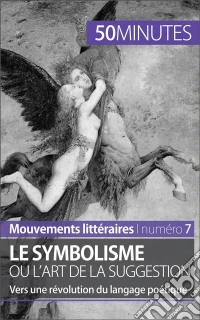 Le symbolisme ou l'art de la suggestionVers une révolution du langage poétique. E-book. Formato EPUB ebook
