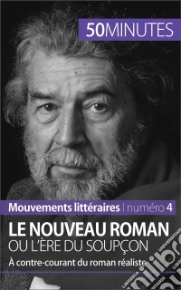 Le Nouveau Roman ou l'ère du soupçonÀ contre-courant du roman réaliste. E-book. Formato EPUB ebook