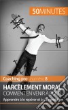 Harcèlement moral : comment en venir à bout ?Apprendre à le repérer et à s’en protéger. E-book. Formato EPUB ebook