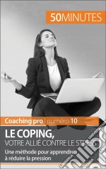 Maîtriser son stressLe coping, une technique imparable pour gérer le stress. E-book. Formato EPUB