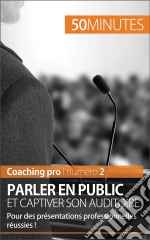 Parler en public et captiver son auditoireTechniques et astuces pour des prises de parole réussies. E-book. Formato EPUB