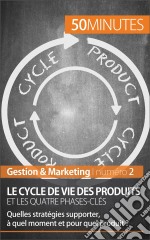 Cycle de vie des produitsLes phases-clés d&apos;une stratégie marketing efficace. E-book. Formato EPUB ebook