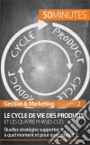 Cycle de vie des produitsLes phases-clés d&apos;une stratégie marketing efficace. E-book. Formato EPUB ebook