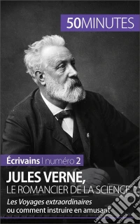 Jules Verne, le romancier de la scienceLes Voyages extraordinaires ou comment instruire en amusant. E-book. Formato EPUB ebook