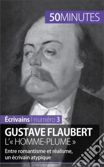 Gustave Flaubert, l'« homme-plume »Entre romantisme et réalisme, un écrivain atypique. E-book. Formato EPUB ebook di Clémence Verburgh