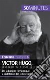 Victor Hugo, le monstre sacré des lettres françaisesDe la bataille romantique à la défense des « misérables ». E-book. Formato EPUB ebook