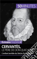 Cervantès, le père de Don QuichotteL’enfant terrible du Siècle d’or espagnol. E-book. Formato EPUB ebook