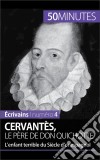 Cervantès, le père de Don QuichotteL’enfant terrible du Siècle d’or espagnol. E-book. Formato EPUB ebook