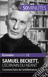 Samuel Beckett, l'écrivain du néantComment faire de l'antilittérature ?. E-book. Formato EPUB ebook