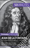 Jean de La Fontaine, un écrivain aux mille et une facettesDes Fables aux Contes, l’itinéraire d’une œuvre vaste et variée. E-book. Formato EPUB ebook