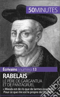Rabelais, le père de Gargantua et de Pantagruel« Mieulx est de ris que de larmes escripre, Pour ce que rire est le propre de l'homme. ». E-book. Formato EPUB ebook