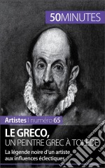 Le Greco, un peintre grec à TolèdeLa légende noire d&apos;un artiste aux influences éclectiques. E-book. Formato EPUB ebook