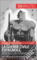 La guerre civile espagnole, berceau du franquisme (Grands Événements)Les 1 000 jours d&apos;une lutte fratricide. E-book. Formato EPUB ebook