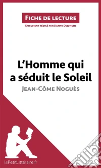 L'homme qui a séduit le Soleil de Jean-Côme Noguès (Analyse de l'oeuvre)Analyse complète et résumé détaillé de l'oeuvre. E-book. Formato EPUB ebook