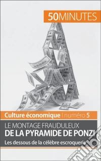 Le montage frauduleux de la pyramide de PonziLes dessous de la célèbre escroquerie. E-book. Formato EPUB ebook
