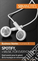 Spotify : "Music for everyone": Quel avenir pour le géant de la musique en streaming ?. E-book. Formato EPUB