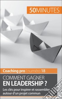 Gagner en leadershipTechniques et astuces pour inspirer et rassembler. E-book. Formato EPUB ebook di 50Minutes