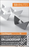 Gagner en leadershipTechniques et astuces pour inspirer et rassembler. E-book. Formato EPUB ebook