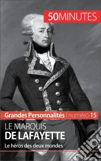 Le marquis de LafayetteL'ambassadeur des valeurs américaines en France. E-book. Formato EPUB ebook