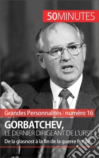 Mikhaïl GorbatchevDe la glasnost à la fin de la guerre froide. E-book. Formato EPUB ebook