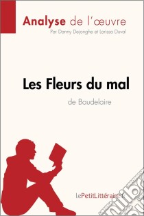 Les Fleurs du mal de Baudelaire (Analyse de l'oeuvre)Analyse complète et résumé détaillé de l'oeuvre. E-book. Formato EPUB ebook di lePetitLitteraire