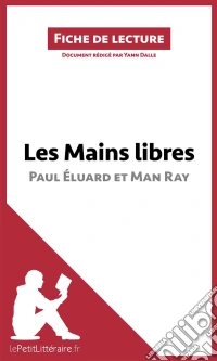 Les Mains libres de Paul Éluard et Man Ray (Fiche de lecture)Analyse complète et résumé détaillé de l'oeuvre. E-book. Formato EPUB ebook