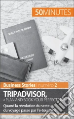 TripAdvisor : « Plan and book your perfect trip »: Quand la révolution du secteur du voyage passe par l’e-tourisme . E-book. Formato EPUB
