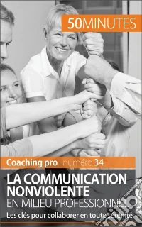 La Communication NonViolenteLes clés d'une collaboration sereine. E-book. Formato EPUB ebook