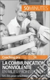La Communication NonViolente : Les clés d'une collaboration sereine. E-book. Formato EPUB ebook di Véronique Bronckart