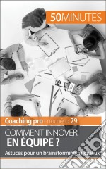 Comment innover en équipe ?Astuces pour un brainstorming fructueux. E-book. Formato EPUB