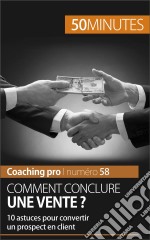 Comment conclure une vente ?10 astuces pour convertir un prospect en client. E-book. Formato EPUB ebook