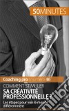 Stimuler sa créativité professionnelleTechniques et étapes-clés pour devenir créatif. E-book. Formato EPUB ebook di Chantal Rens