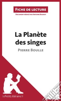 La Planète des singes de Pierre Boulle (Fiche de lecture)Analyse complète et résumé détaillé de l'oeuvre. E-book. Formato EPUB ebook di lePetitLitteraire