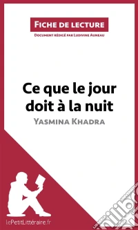 Ce que le jour doit à la nuit de Yasmina Khadra (Fiche de lecture)Saga familiale et drame historique sur l'identité, l'amour impossible et la mémoire coloniale en Algérie. E-book. Formato EPUB ebook