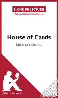 House of Cards de Michael Dobbs (Fiche de lecture)Analyse complète et résumé détaillé de l'oeuvre. E-book. Formato EPUB ebook