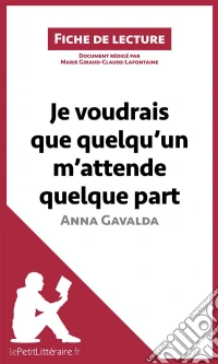 Je voudrais que quelqu'un m'attende quelque part d'Anna GavaldaAnalyse complète et résumé détaillé de l'oeuvre. E-book. Formato EPUB ebook