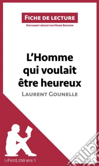 L'Homme qui voulait être heureux de Laurent GounelleAnalyse complète et résumé détaillé de l'oeuvre. E-book. Formato EPUB ebook