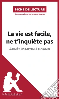 La vie est facile, ne t'inquiète pas d'Agnès Martin-Lugand (Fiche de lecture)Analyse complète et résumé détaillé de l'oeuvre. E-book. Formato EPUB ebook