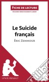 Le Suicide français d&apos;Éric Zemmour (Fiche de lecture)Analyse complète et résumé détaillé de l&apos;oeuvre. E-book. Formato EPUB ebook