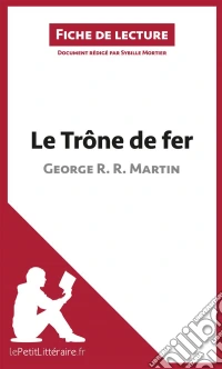 Le Trône de fer de George R. R. Martin (Fiche de lecture)Analyse complète et résumé détaillé de l'oeuvre. E-book. Formato EPUB ebook