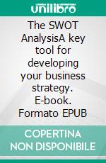 The SWOT AnalysisA key tool for developing your business strategy. E-book. Formato EPUB ebook
