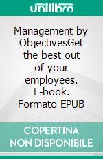 Management by ObjectivesGet the best out of your employees. E-book. Formato EPUB ebook