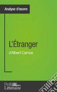 L'Étranger d'Albert Camus (Analyse approfondie)Approfondissez votre lecture de cette œuvre avec notre profil littéraire (résumé, fiche de lecture et axes de lecture). E-book. Formato EPUB ebook