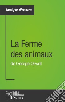 La Ferme des animaux de George Orwell (Analyse approfondie)Approfondissez votre lecture de cette œuvre avec notre profil littéraire (résumé, fiche de lecture et axes de lecture). E-book. Formato EPUB ebook di Profil-litteraire.fr