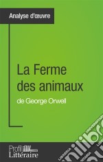 La Ferme des animaux de George Orwell (Analyse approfondie)Approfondissez votre lecture de cette œuvre avec notre profil littéraire (résumé, fiche de lecture et axes de lecture). E-book. Formato EPUB