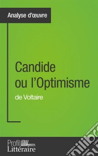 Candide ou l'Optimisme de Voltaire (Analyse approfondie)Approfondissez votre lecture de cette œuvre avec notre profil littéraire (résumé, fiche de lecture et axes de lecture). E-book. Formato EPUB ebook
