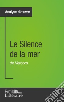 Le Silence de la mer de Vercors (Analyse approfondie)Approfondissez votre lecture de cette œuvre avec notre profil littéraire (résumé, fiche de lecture et axes de lecture). E-book. Formato EPUB ebook di Profil-litteraire.fr